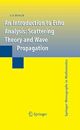 an introduction to echo analysis scattering theory and wave propagation 1st edition gary roach 1846288517,