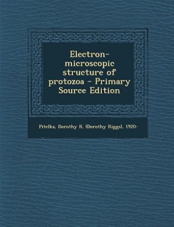 electron microscopic structure of protozoa 1st edition dorothy r 1920 pitelka 1293647209, 978-1293647202