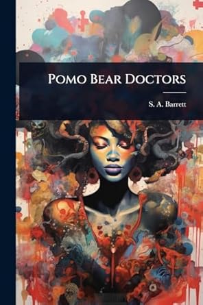 pomo bear doctors 1st edition s a barrett 1023633728, 978-1023633727