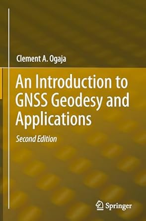 an introduction to gnss geodesy and applications 1st edition clement a ogaja 3031744934, 978-3031744938