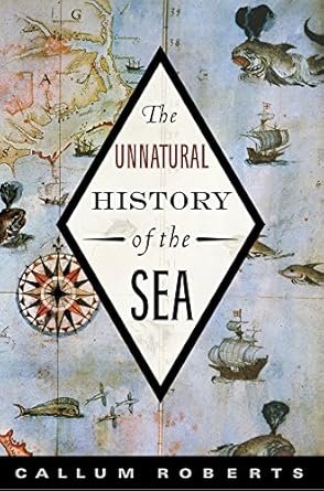 the unnatural history of the sea 1st edition callum roberts 1597265772, 978-1597265775