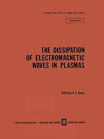 the dissipation of electromagnetic waves in plasmas 1st edition n g basov 1475700873, 978-1475700879