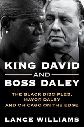 king david and boss daley the black disciples mayor daley and chicago on the edge 1st edition lance williams