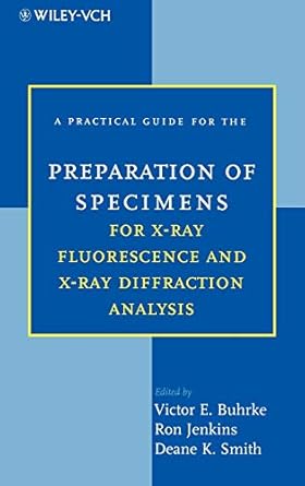 a practical guide for the preparation of specimens for x ray fluorescence and x ray diffraction analysis 1st
