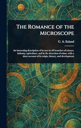 the romance of the microscope 1st edition c a ealand 1023417162, 978-1023417167