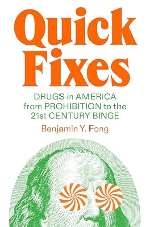 quick fixes drugs in america from prohibition to the 21st century binge 1st edition benjamin y fong