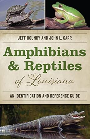 amphibians and reptiles of louisiana an identification and reference guide 1st edition jeff boundy ,john l