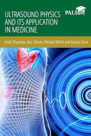 ultrasound physics and its application in medicine 1st edition arbin thapaliya ,alec sithole ,michael welsh