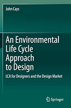 an environmental life cycle approach to design lca for designers and the design market 1st edition john cays
