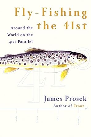 fly fishing the 41st around the world on the 41st parallel 1st edition james prosek 0060193794, 978-0060193799