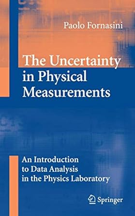 the uncertainty in physical measurements an introduction to data analysis in the physics laboratory 1st