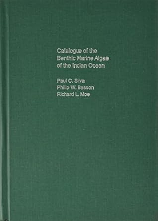 catalogue of the benthic marine algae of the indian ocean 1st edition paul c silva ,philip w basson ,richard