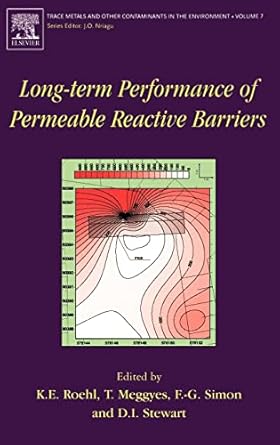 long term performance of permeable reactive barriers 1st edition k e roehl ,t meggyes ,f g simon ,d i stewart