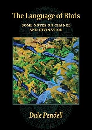 the language of birds some notes on chance and divination 1st edition dale pendell ,andrew schelling