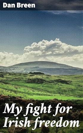 my fight for irish freedom 1st edition dan breen ,joseph mcgarrity 1023436655, 978-1023436656