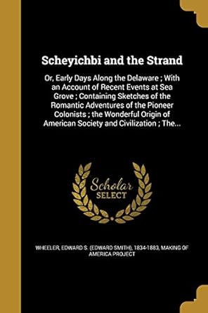 scheyichbi and the strand or early days along the delaware with an account of recent events at sea grove