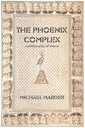 the phoenix complex a philosophy of nature 1st edition michael marder 0262545705, 978-0262545709