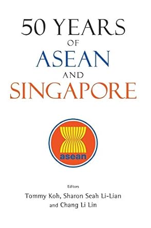 50 years of asean and singapore 1st edition tommy koh ,sharon li lian seah ,li lin chang 9813225114,