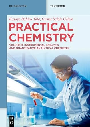 practical chemistry instrumental analysis and quantitative analytical chemistry 1st edition kasaye bahiru