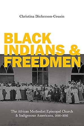 black indians and freedmen the african methodist episcopal church and indigenous americans 1816 1916 1st