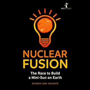 nuclear fusion the race to build a mini sun on earth 1st edition sharon ann holgate ,lorna bennett