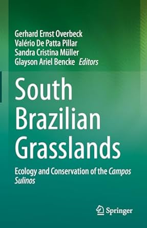 south brazilian grasslands ecology and conservation of the campos sulinos 1st edition gerhard ernst overbeck