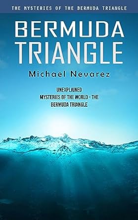 bermuda triangle the mysteries of the bermuda triangle 1st edition michael nevarez 1999222660, 978-1999222666