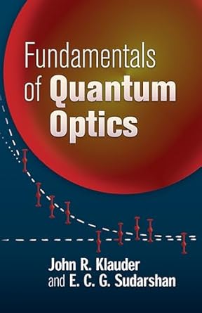 fundamentals of quantum optics 1st edition john r klauder ,e c g sudarshan 0486450082, 978-0486450087