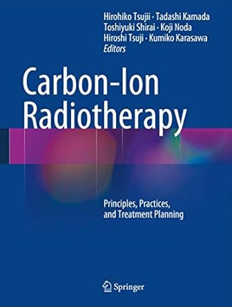 carbon ion radiotherapy principles practices and treatment planning 1st edition hirohiko tsujii ,tadashi