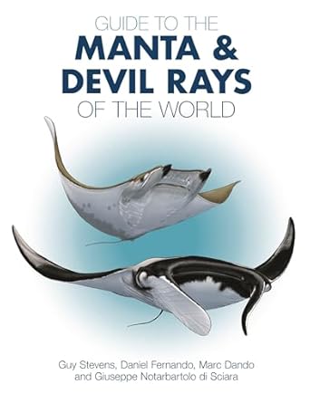 guide to the manta and devil rays of the world 1st edition dr guy stevens ,dr daniel fernando ,marc dando ,dr