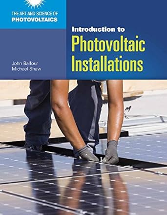 introduction to photovoltaic installations 1st edition john r balfour ,michael shaw 1449625789, 978-1449625788
