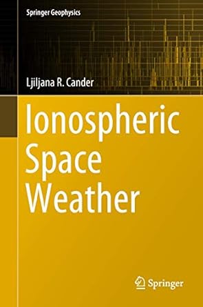 ionospheric space weather 1st edition ljiljana r cander 3319993305, 978-3319993300