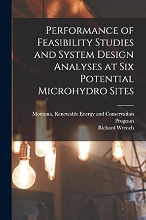 performance of feasibility studies and system design analyses at six potential microhydro sites 1st edition