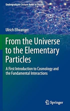 from the universe to the elementary particles a first introduction to cosmology and the fundamental