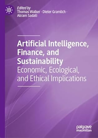 artificial intelligence finance and sustainability economic ecological and ethical implications 1st edition