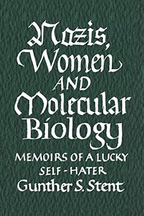 nazis women and molecular biology memoirs of a lucky self hater 1st edition gunther stent 0966456300,