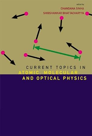 current topics in atomic molecular and optical physics invited lectures of tc 2005 1st edition chandana sinha