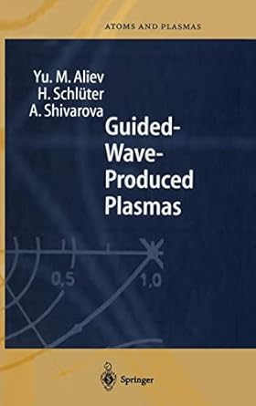 guided wave produced plasmas 1st edition yu m aliev ,h schluter ,a shivarova 3540652736, 978-3540652731