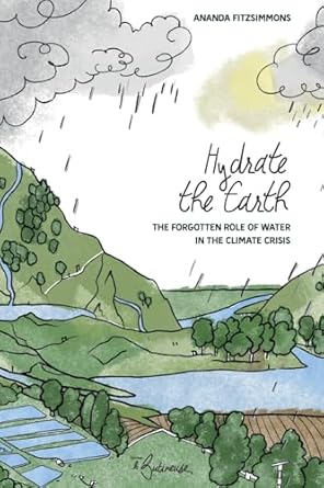 hydrate the earth the forgotten role of water in the climate crisis 1st edition ananda fitzsimmons