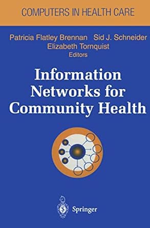 information networks for community health 1st edition patricia flatley ,sid j schneider ,elizabeth tornquist