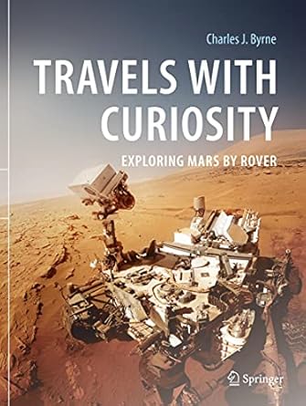 travels with curiosity exploring mars by rover 1st edition charles j byrne 3030538079, 978-3030538071