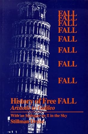 a history of free fall aristotle to galileo with an epilogue on pi in the sky 1st edition stillman drake