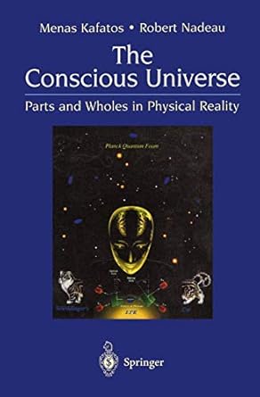 the conscious universe parts and wholes in physical reality 1st edition menas kafatos ,robert nadeau