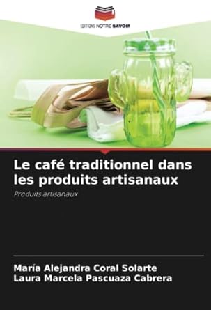 le cafe traditionnel dans les produits artisanaux produits artisanaux 1st edition maria alejandra coral