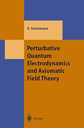perturbative quantum electrodynamics and axiomatic field theory 1st edition othmar steinmann 3540670246,