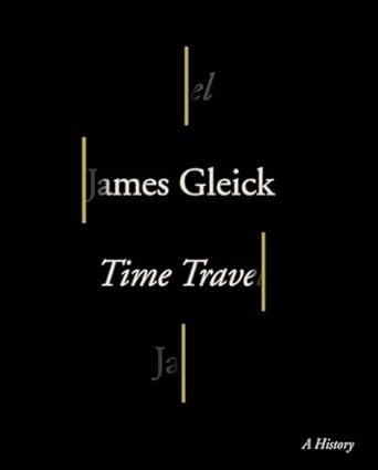 time travel a history 1st edition james gleick 0307908798, 978-0307908797