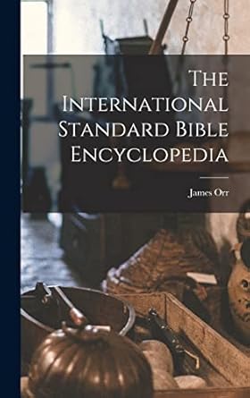the international standard bible encyclopedia 1st edition james orr 1015435165, 978-1015435162