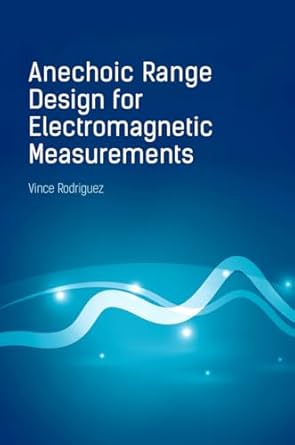 anechoic range design for electromagnetic measurements 1st edition vince rodriguez 1630815373, 978-1630815370