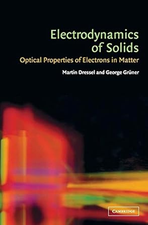 electrodynamics of solids optical properties of electrons in matter 1st edition martin dressel ,george gruner
