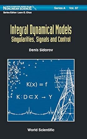 integral dynamical models singularities signals and control 1st edition denis sidorov 9814619183,